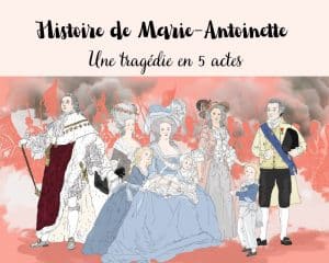 Histoire de Marie-Antoinette : la biographie de la dernière de France est une tragédie en 5 actes.