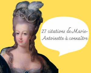 Marie-Antoinette sur un fond jaune avec une bulle de BD dans laquelle est écrit 27 citations de Marie-Antoinette à connaître