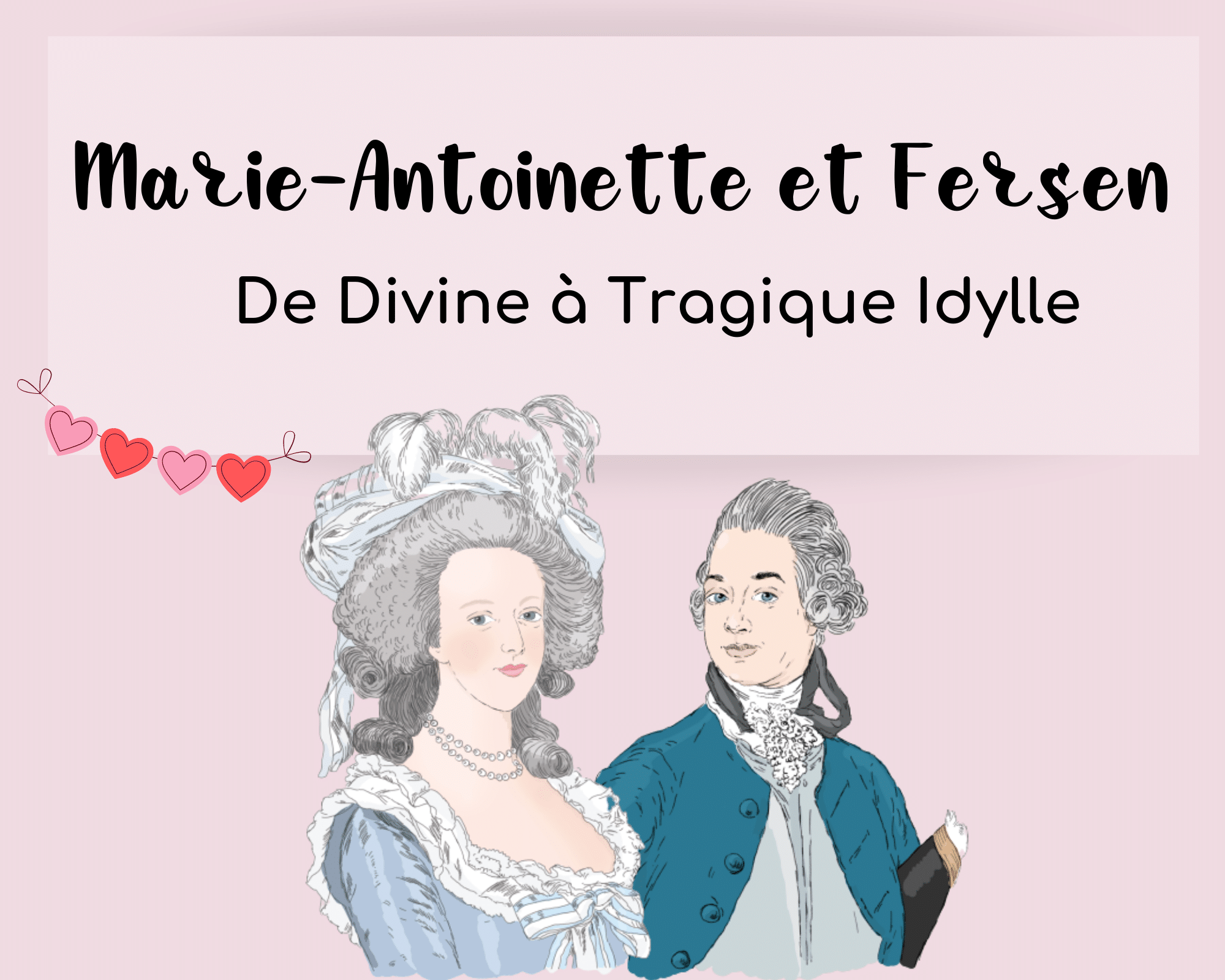 Marie-Antoinette et Fersen : une divine idylle qui tourne au tragique