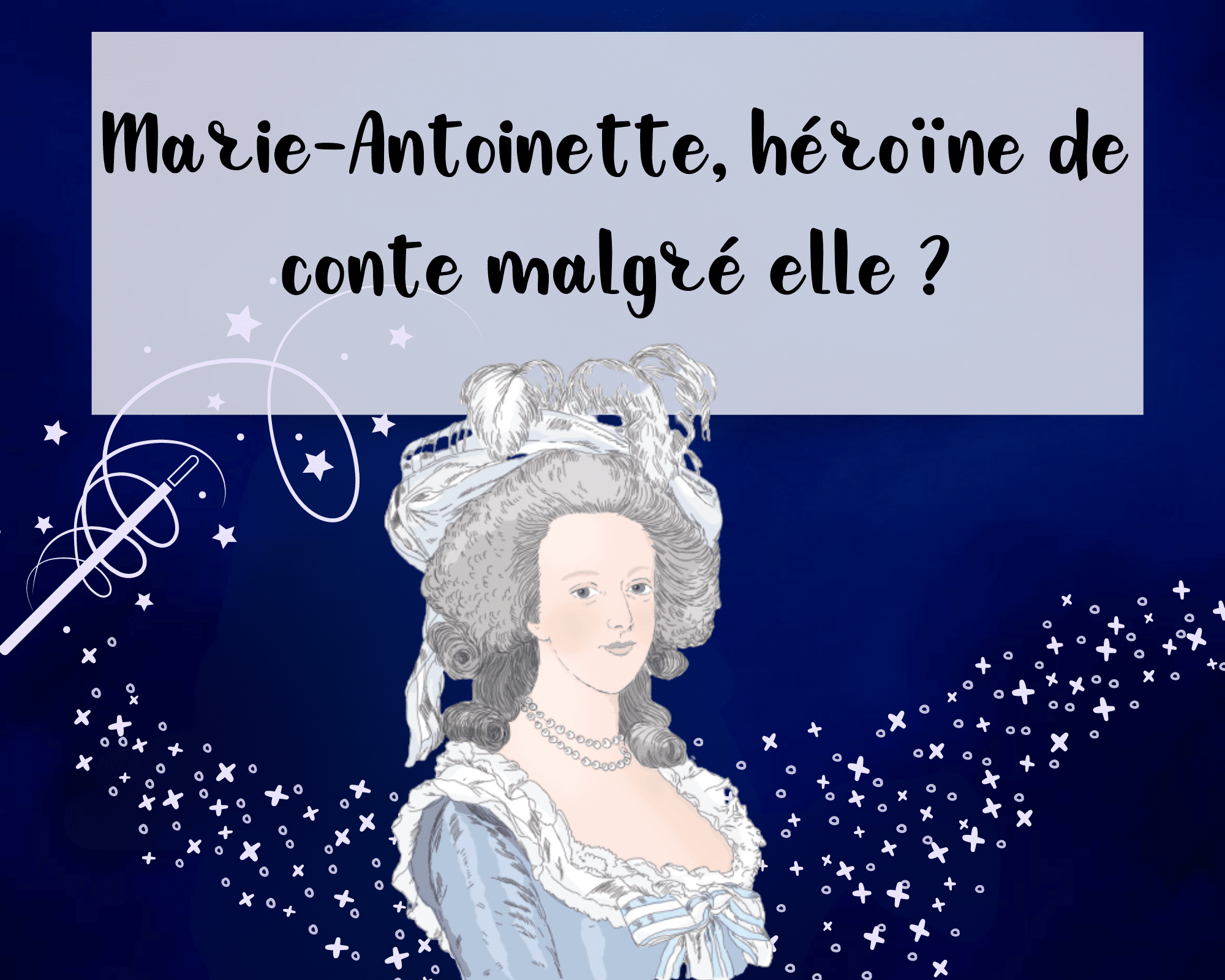 You are currently viewing Marie-Antoinette, une héroïne de conte malgré elle ?