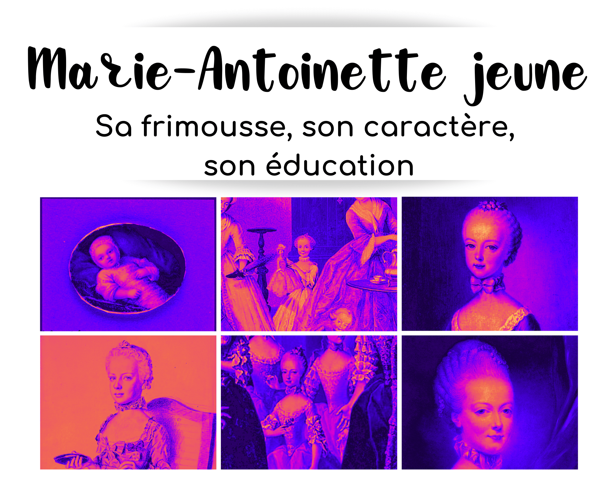 6 portraits de Marie-Antoinette jeune, de la naissance à ses 14 ans