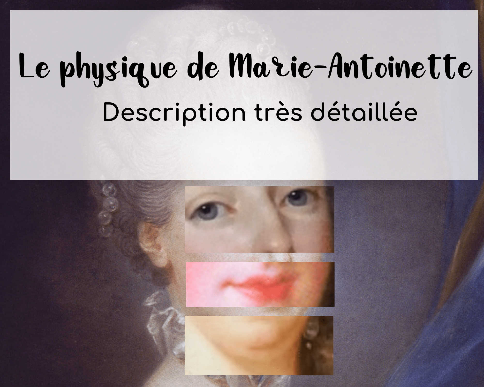 Le physique de Marie-Antoinette : description très détaillée