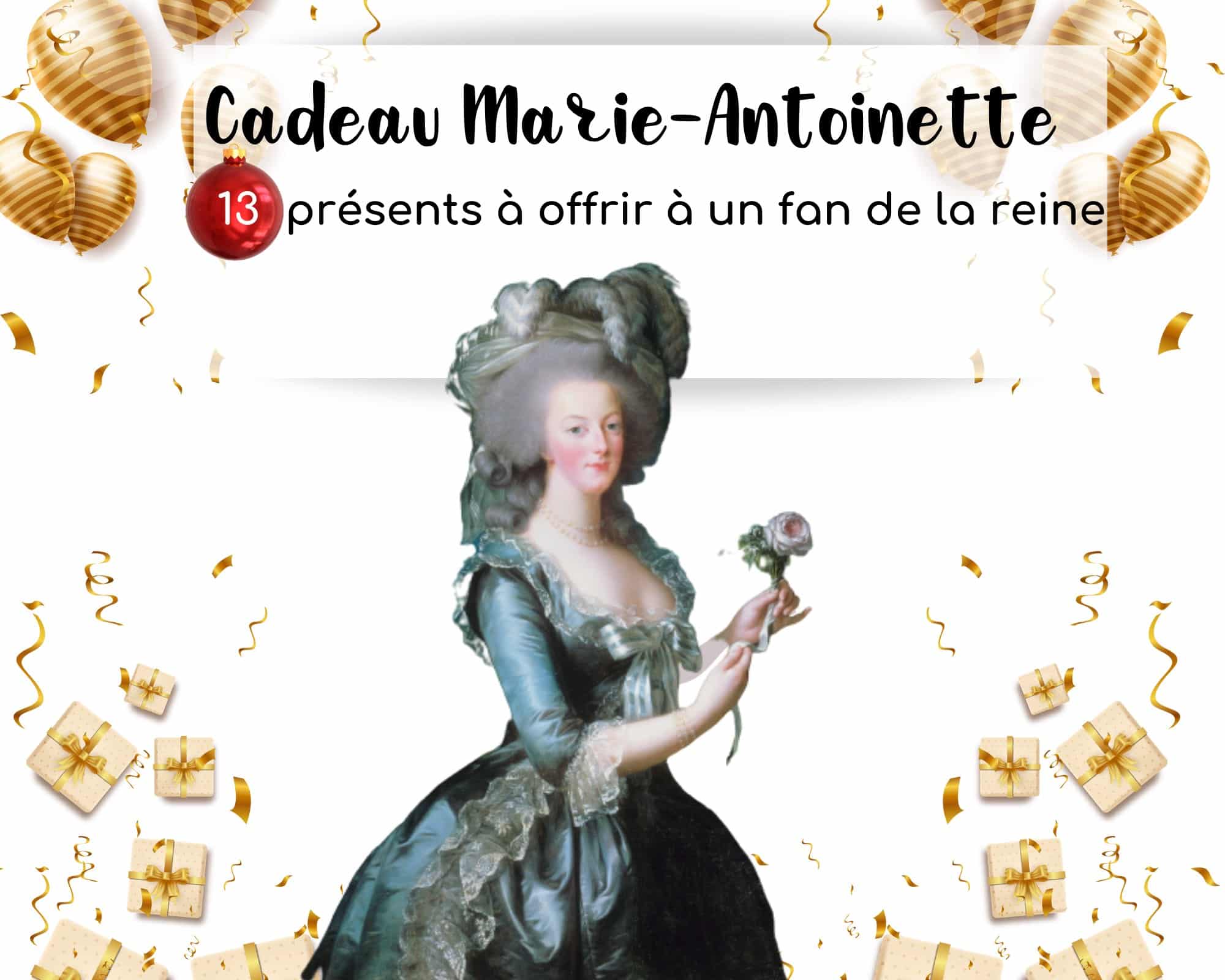 13 idées Cadeau Marie-Antoinette